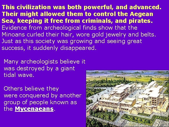 This civilization was both powerful, and advanced. Their might allowed them to control the