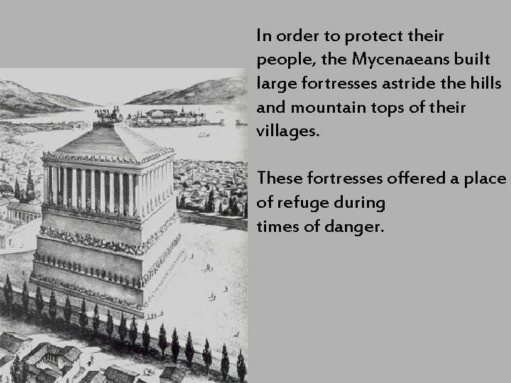 In order to protect their people, the Mycenaeans built large fortresses astride the hills