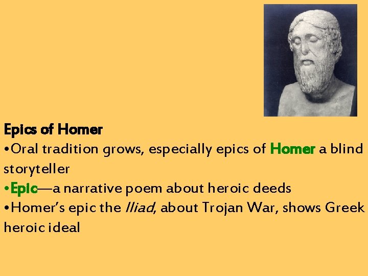 Epics of Homer • Oral tradition grows, especially epics of Homer a blind storyteller