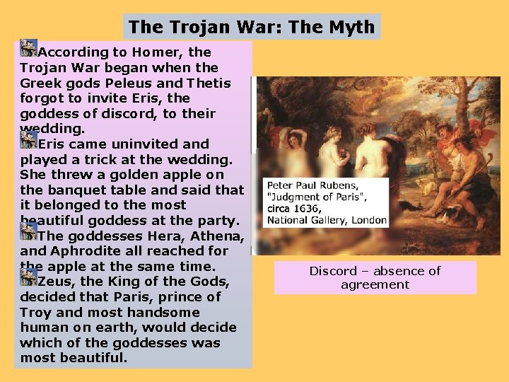 The Trojan War: The Myth According to Homer, the Trojan War began when the