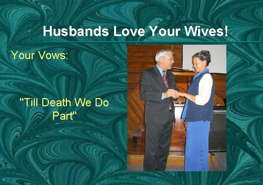 Husbands Love Your Wives! Your Vows: "Till Death We Do Part" 