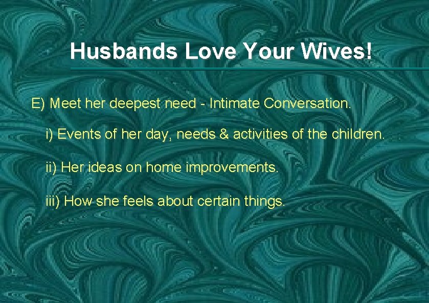 Husbands Love Your Wives! E) Meet her deepest need - Intimate Conversation. i) Events