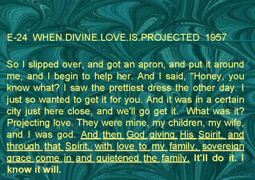 E-24 WHEN. DIVINE. LOVE. IS. PROJECTED 1957 So I slipped over, and got an