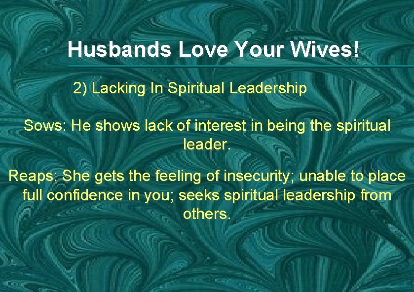 Husbands Love Your Wives! 2) Lacking In Spiritual Leadership Sows: He shows lack of