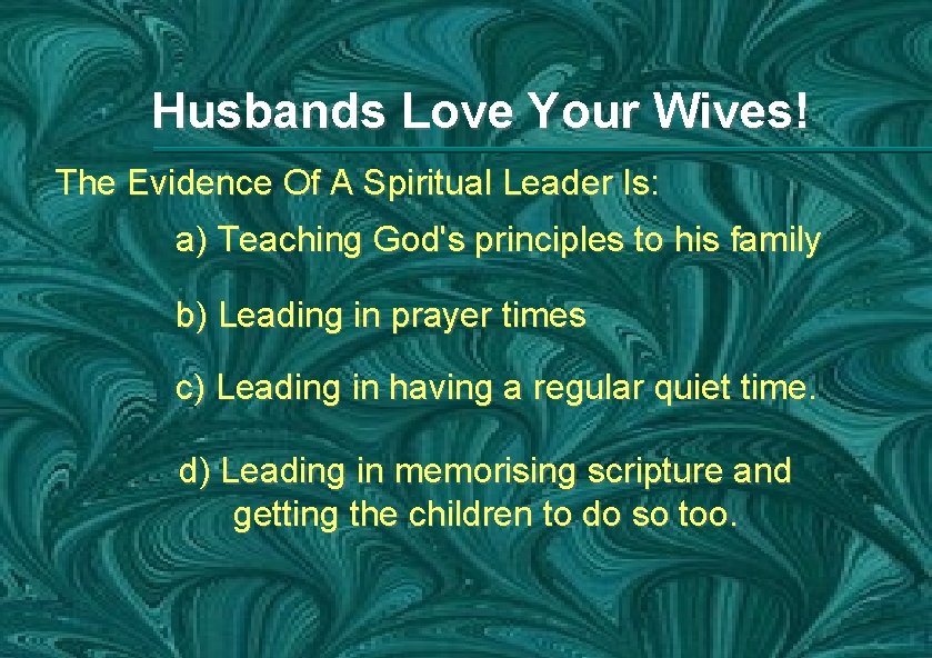 Husbands Love Your Wives! The Evidence Of A Spiritual Leader Is: a) Teaching God's