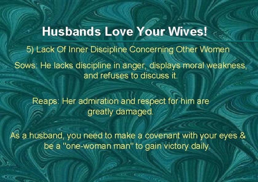 Husbands Love Your Wives! 5) Lack Of Inner Discipline Concerning Other Women Sows: He