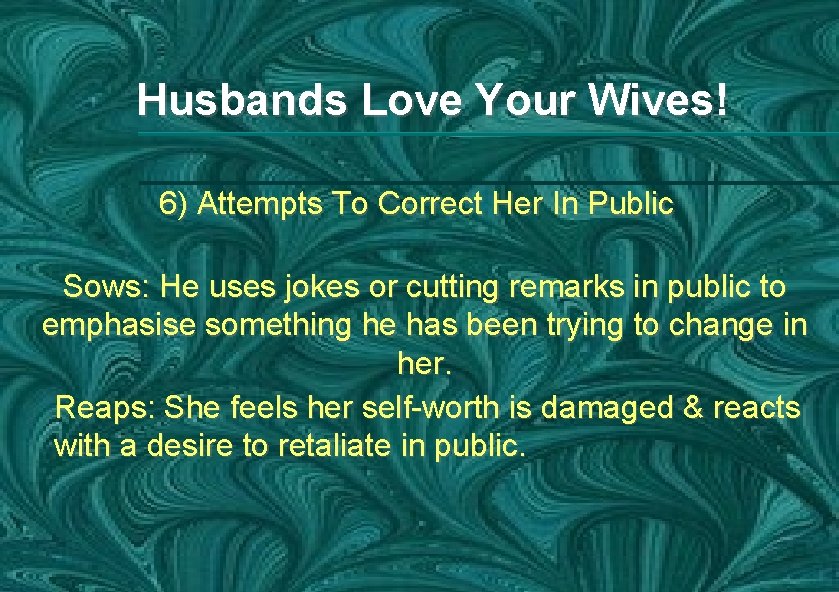 Husbands Love Your Wives! 6) Attempts To Correct Her In Public Sows: He uses