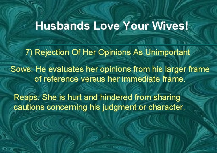 Husbands Love Your Wives! 7) Rejection Of Her Opinions As Unimportant Sows: He evaluates