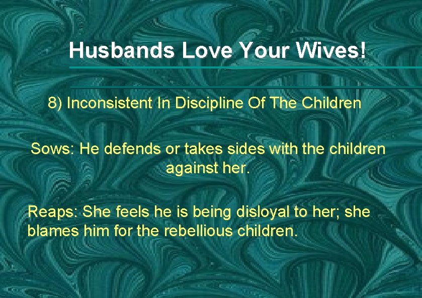 Husbands Love Your Wives! 8) Inconsistent In Discipline Of The Children Sows: He defends