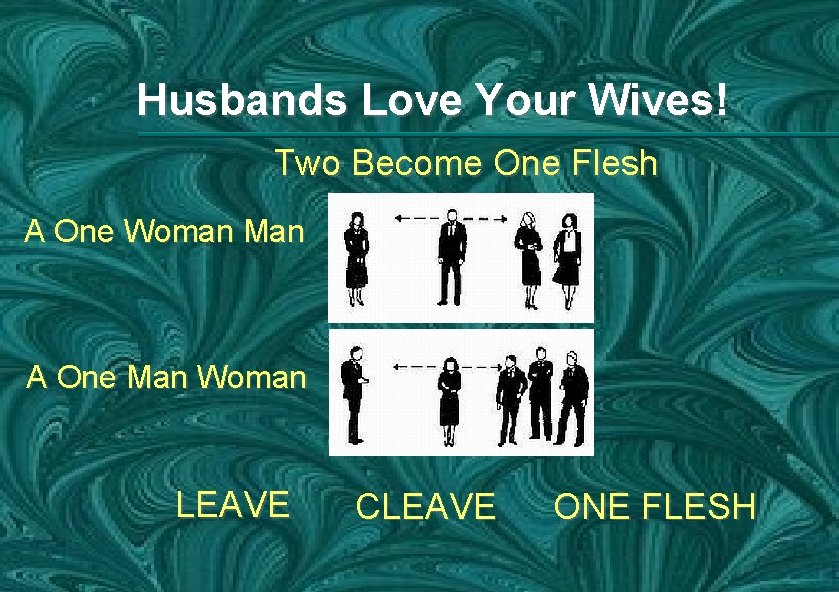 Husbands Love Your Wives! Two Become One Flesh A One Woman Man A One