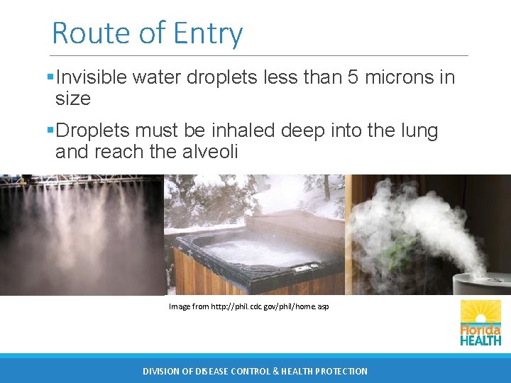 Route of Entry §Invisible water droplets less than 5 microns in size §Droplets must