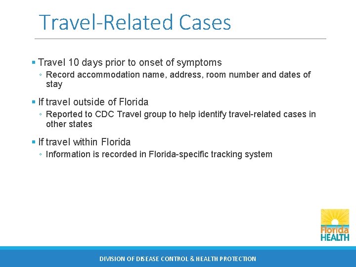 Travel-Related Cases § Travel 10 days prior to onset of symptoms ◦ Record accommodation