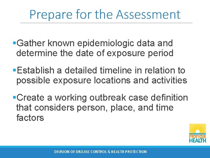 Prepare for the Assessment §Gather known epidemiologic data and determine the date of exposure