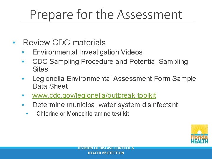 Prepare for the Assessment • Review CDC materials • • Environmental Investigation Videos CDC