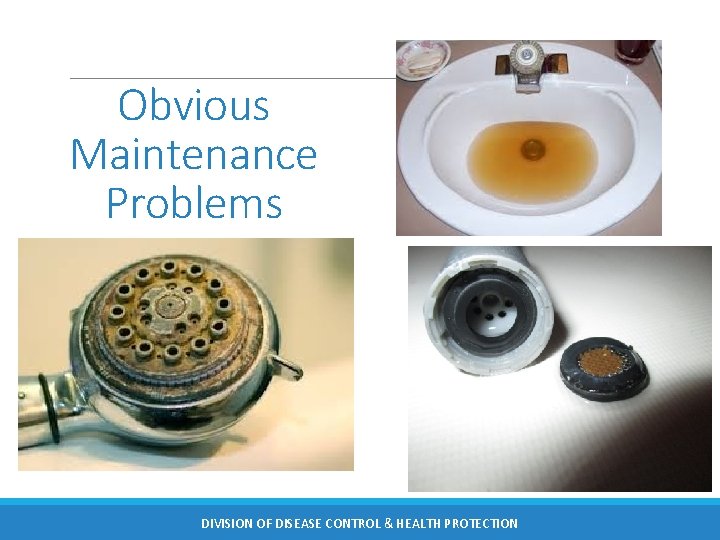 Obvious Maintenance Problems DIVISION OF DISEASE CONTROL & HEALTH PROTECTION 