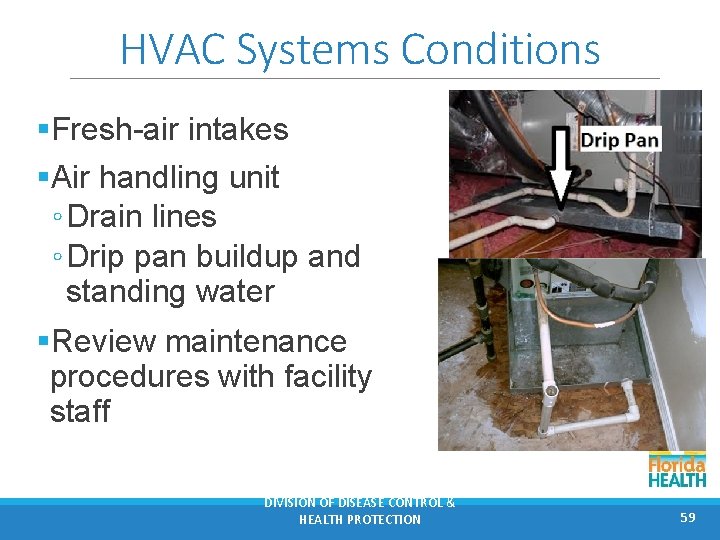 HVAC Systems Conditions §Fresh-air intakes §Air handling unit ◦ Drain lines ◦ Drip pan