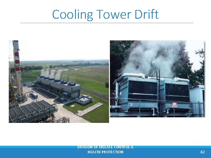 Cooling Tower Drift DIVISION OF DISEASE CONTROL & HEALTH PROTECTION 62 