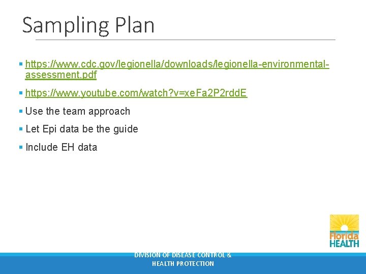 Sampling Plan § https: //www. cdc. gov/legionella/downloads/legionella-environmentalassessment. pdf § https: //www. youtube. com/watch? v=xe.