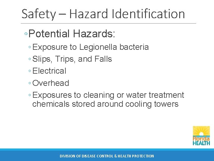 Safety – Hazard Identification ◦ Potential Hazards: ◦ Exposure to Legionella bacteria ◦ Slips,