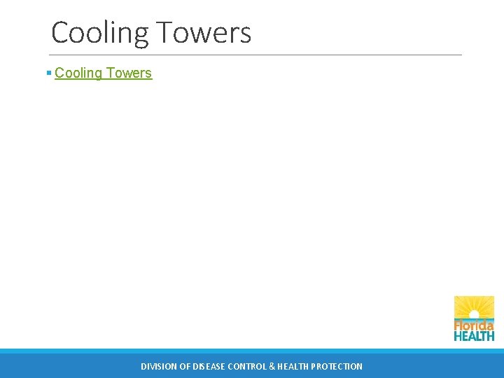 Cooling Towers § Cooling Towers DIVISION OF DISEASE CONTROL & HEALTH PROTECTION 