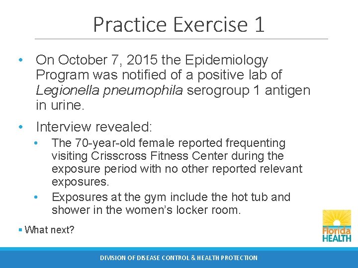 Practice Exercise 1 • On October 7, 2015 the Epidemiology Program was notified of
