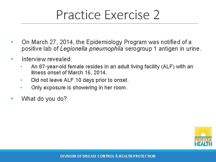 Practice Exercise 2 • On March 27, 2014, the Epidemiology Program was notified of