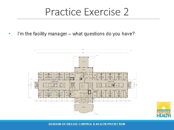 Practice Exercise 2 • I’m the facility manager – what questions do you have?