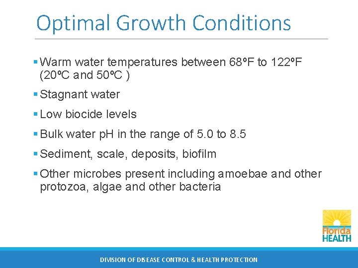 Optimal Growth Conditions § Warm water temperatures between 68ºF to 122ºF (20ºC and 50ºC