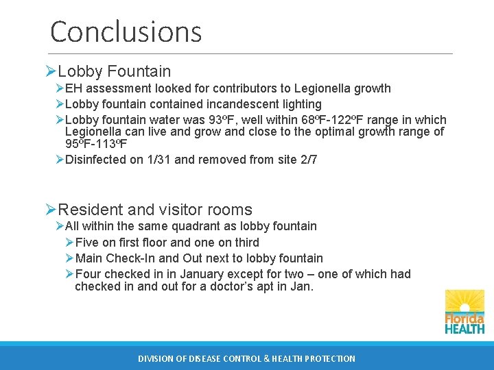 Conclusions ØLobby Fountain ØEH assessment looked for contributors to Legionella growth ØLobby fountain contained