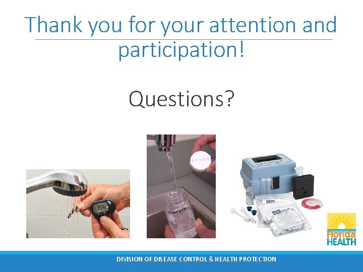 Thank you for your attention and participation! Questions? DIVISION OF DISEASE CONTROL & HEALTH