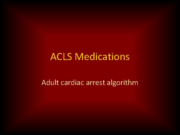 ACLS Medications Adult cardiac arrest algorithm 