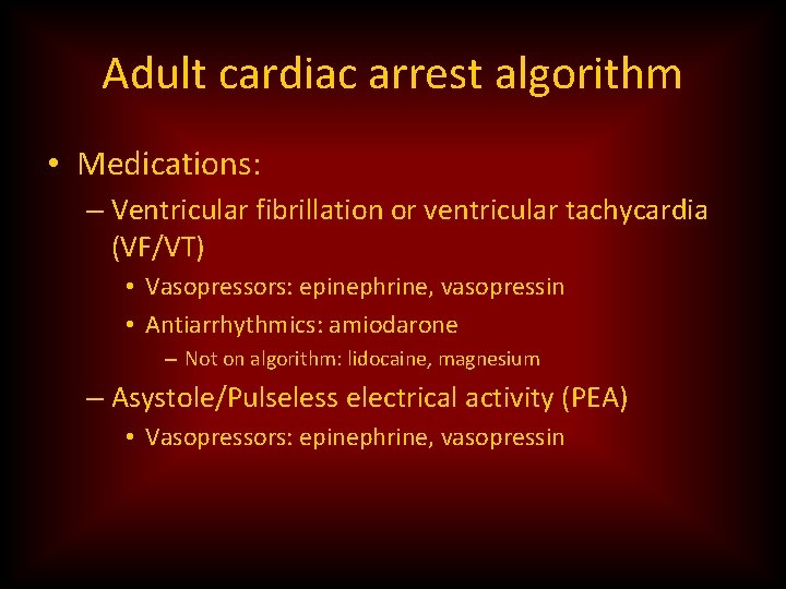 Adult cardiac arrest algorithm • Medications: – Ventricular fibrillation or ventricular tachycardia (VF/VT) •