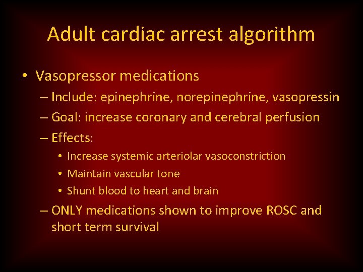 Adult cardiac arrest algorithm • Vasopressor medications – Include: epinephrine, norepinephrine, vasopressin – Goal: