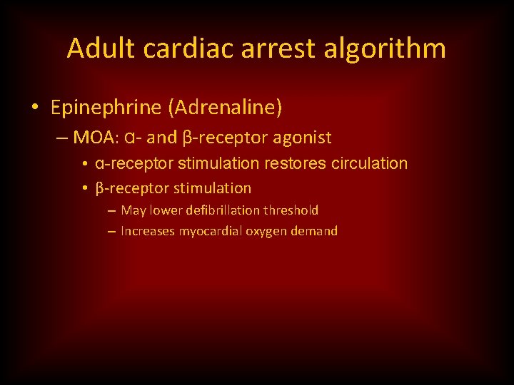 Adult cardiac arrest algorithm • Epinephrine (Adrenaline) – MOA: ɑ- and β-receptor agonist •