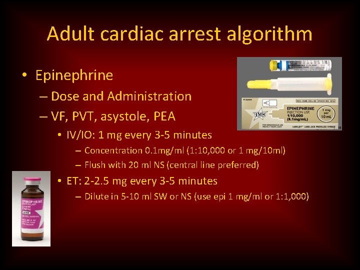 Adult cardiac arrest algorithm • Epinephrine – Dose and Administration – VF, PVT, asystole,