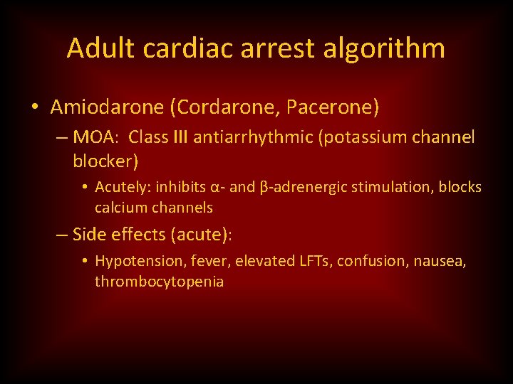 Adult cardiac arrest algorithm • Amiodarone (Cordarone, Pacerone) – MOA: Class III antiarrhythmic (potassium