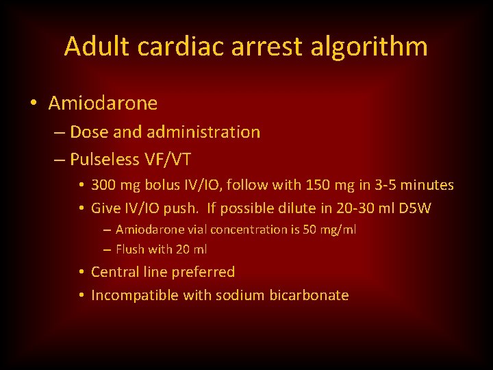 Adult cardiac arrest algorithm • Amiodarone – Dose and administration – Pulseless VF/VT •