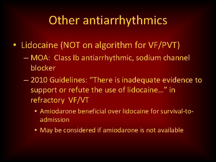 Other antiarrhythmics • Lidocaine (NOT on algorithm for VF/PVT) – MOA: Class Ib antiarrhythmic,