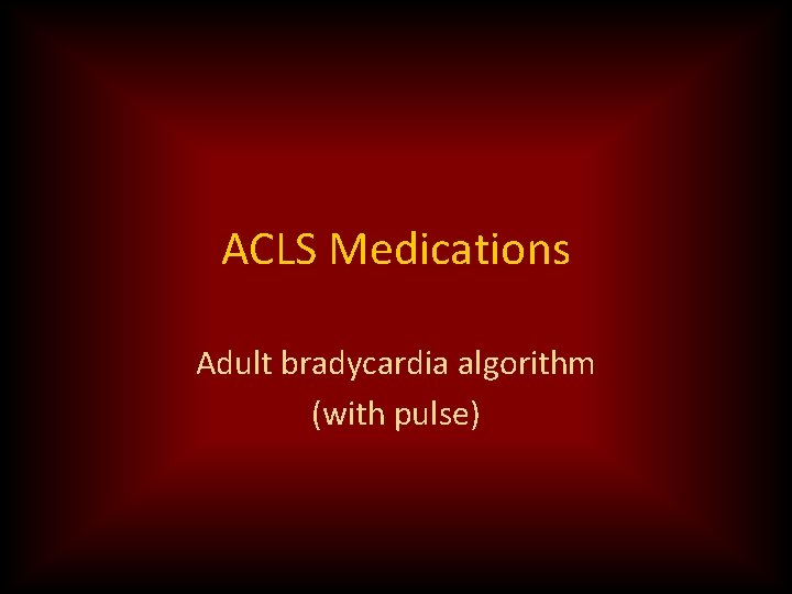 ACLS Medications Adult bradycardia algorithm (with pulse) 