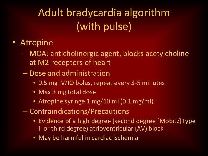 Adult bradycardia algorithm (with pulse) • Atropine – MOA: anticholinergic agent, blocks acetylcholine at