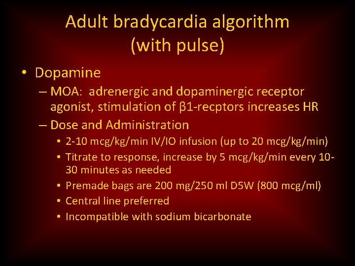 Adult bradycardia algorithm (with pulse) • Dopamine – MOA: adrenergic and dopaminergic receptor agonist,