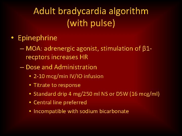 Adult bradycardia algorithm (with pulse) • Epinephrine – MOA: adrenergic agonist, stimulation of β