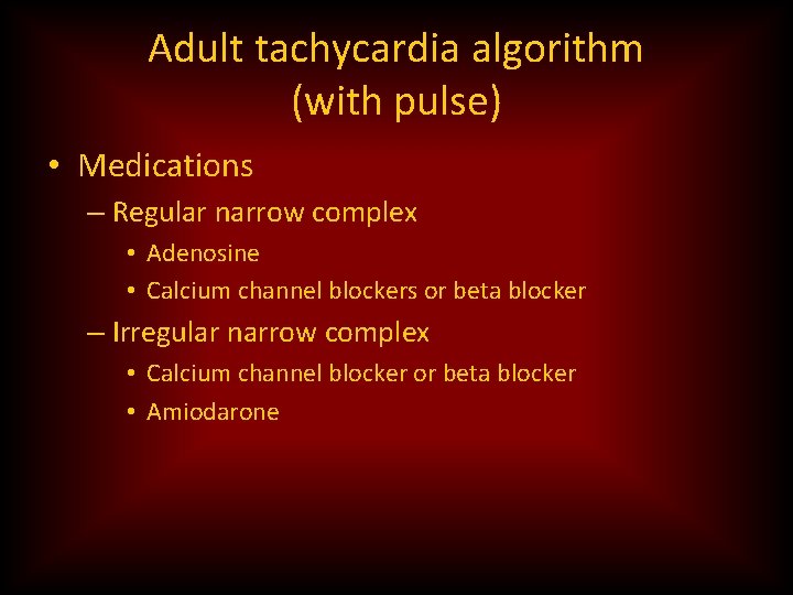 Adult tachycardia algorithm (with pulse) • Medications – Regular narrow complex • Adenosine •