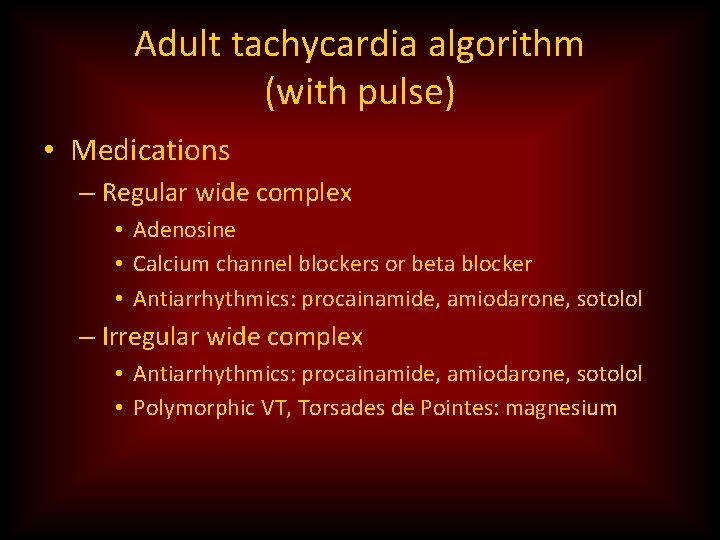 Adult tachycardia algorithm (with pulse) • Medications – Regular wide complex • Adenosine •