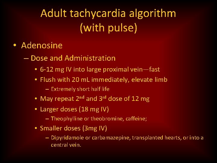 Adult tachycardia algorithm (with pulse) • Adenosine – Dose and Administration • 6 -12