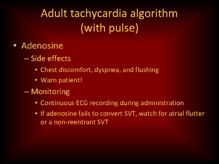 Adult tachycardia algorithm (with pulse) • Adenosine – Side effects • Chest discomfort, dyspnea,