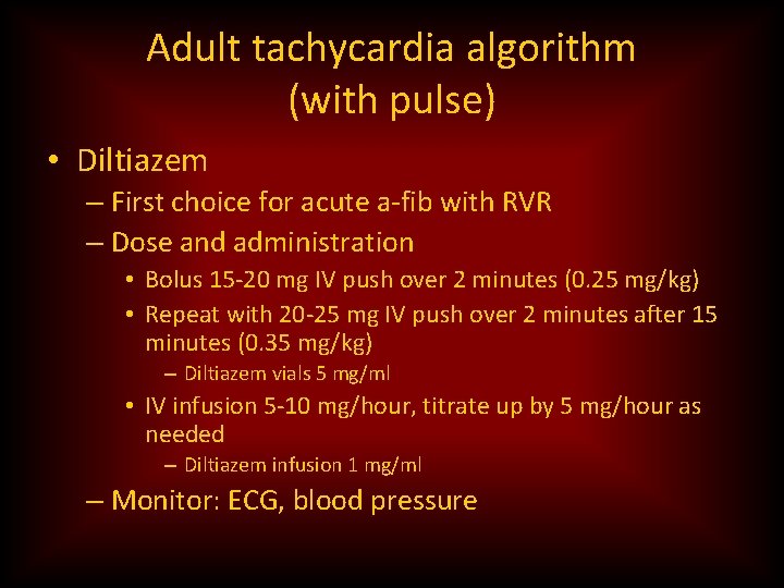 Adult tachycardia algorithm (with pulse) • Diltiazem – First choice for acute a-fib with