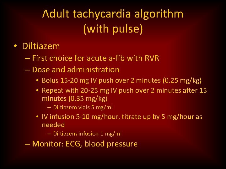 Adult tachycardia algorithm (with pulse) • Diltiazem – First choice for acute a-fib with