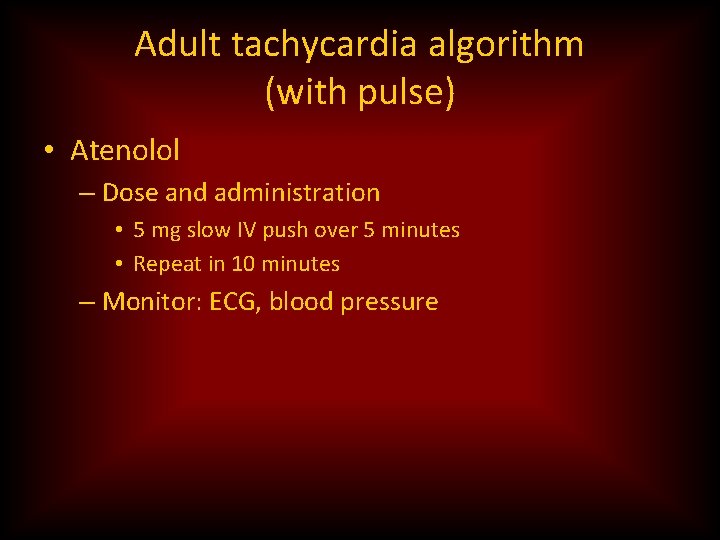 Adult tachycardia algorithm (with pulse) • Atenolol – Dose and administration • 5 mg