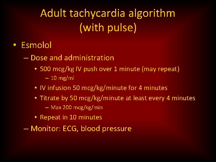 Adult tachycardia algorithm (with pulse) • Esmolol – Dose and administration • 500 mcg/kg